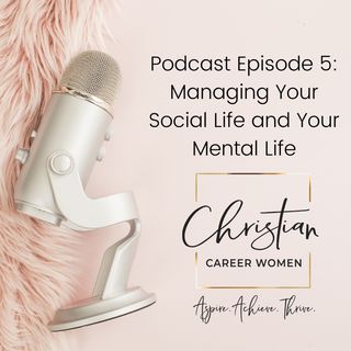 Episode 5: Managing Your Social Life and Your Mental Life