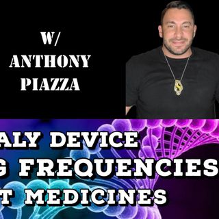 Healy Device, Healing Frequencies, Plant Medicines with Anthony Piazza