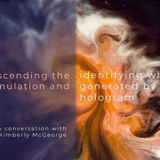 Transcending the simulation & identifying what is generated by the hologram ~ a talk with K.McGeorge