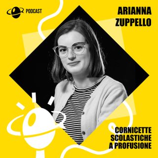 Pt. 11 - Cornicette scolastiche a profusione, con Arianna Zuppello
