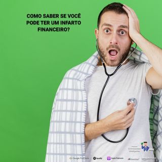 181 Como saber se você pode ter um infarto financeiro?