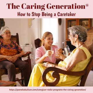 How to Stop Being A Caretaker