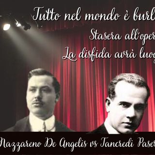 Tutto nel Mondo è Burla Stasera all'Opera - La disfida avrà luogo.. Tancredi Pasero vs Nazzareno de Angelis