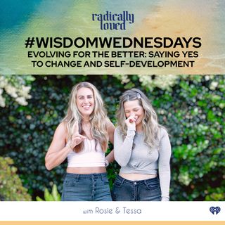 Episode 468. #WisdomWednesday Evolving for the Better: Saying Yes to Change and Self-Development