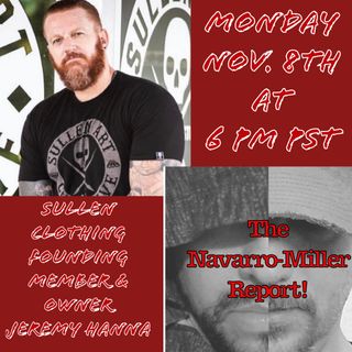 "The Navarro-Miller Report!" Ep. 10 with Special Guest Co-Host Sullen Clothing Owner Jeremy Hanna