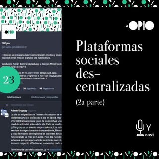 [S10E23] Plataformas sociales descentralizadas (segunda parte)