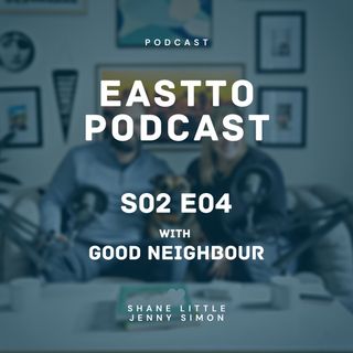 East TO Podcast S02E04 with Good Neighbour