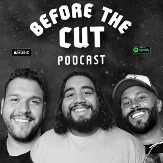 Before The Cut Podcast