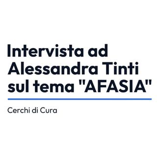 Intervista ad Alessandra Tinti sul tema "Afasia"