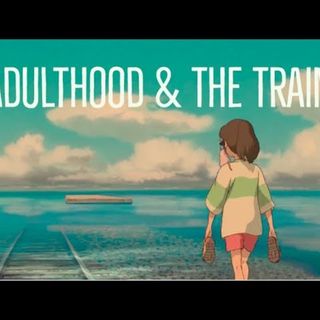 Spirited Away - Adulthood and The Train