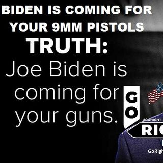 BIDEN IS COMING FOR YOUR 9MM PISTOLS
