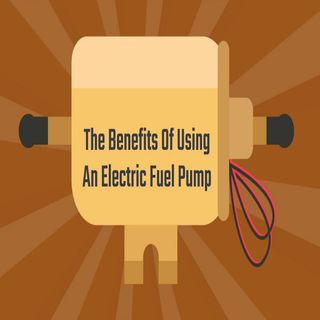 The Benefits Of Using An Electric Fuel Pump