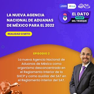 E78 La nueva Agencia Nacional de Aduanas: EP2 Organismo desconcentrado de SHCP y auxiliar de SAT (Agencia Nacional de Aduanas de México)