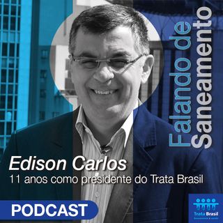 #25 - Conheça a trajetória de 11 anos de Édison Carlos no Trata Brasil