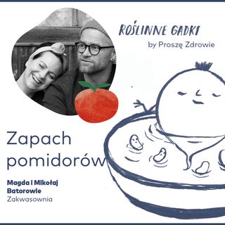 Zapach pomidorów - Magda i Mikołaj Batorowie (Zakwasownia)