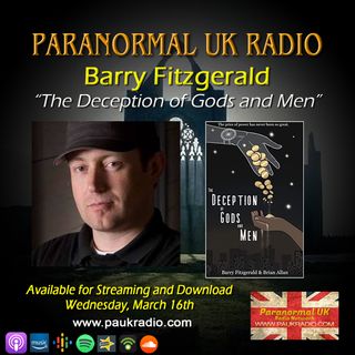 Paranormal UK Radio Show - Barry Fitzgerald: The Deceptions of Gods and Men