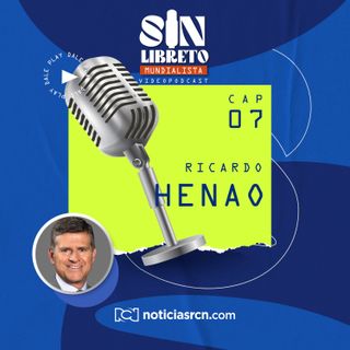 Sin Libreto Mundialista con Ricardo Henao Calderón
