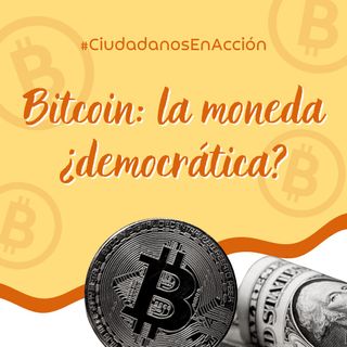 Bitcoin: la moneda ¿democrática?