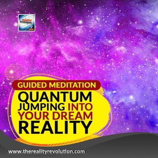 Guided Meditation Quantum Jumping Into Your Dream Reality