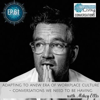EP 61 Adapting to a new era of workplace culture - conversations we need to be having