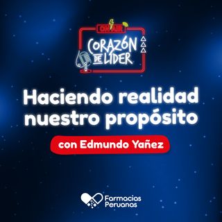 E8. Edmundo Yañez | Haciendo realidad nuestro propósito