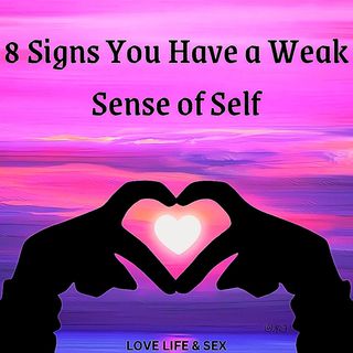 8 Signs You Have a Weak Sense of Self