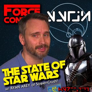 Force Connect: The State of Star Wars w/ Ryan Arey