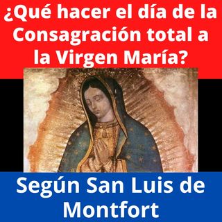 ¿Qué hacer el día de la Consagración Total a Jesús por medio de María?