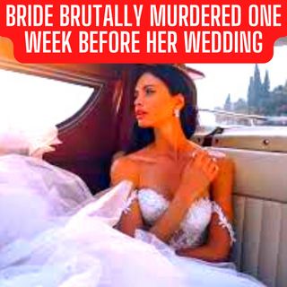 Bride Brutally Murdered One Week Before Her Wedding