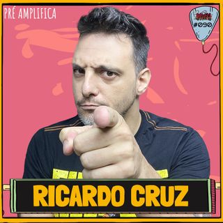 RICARDO CRUZ - PRÉ-AMPLIFICA #090