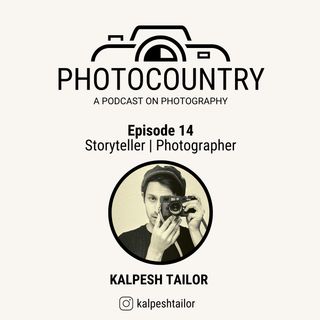Ep. 14 - Kalpesh Tailor, Storyteller | Photographer