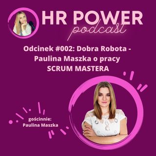 #002 Dobra Robota - Paulina Maszka o pracy SCRUM MASTERA