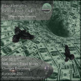 Milk Honey Bread Money Changes Everything - Blackbird9 Podcast
