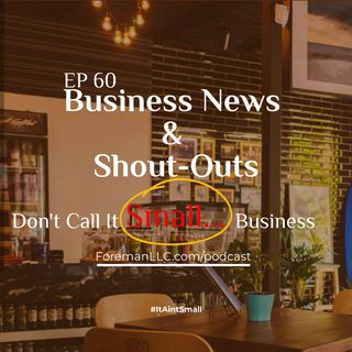 Ep 60 Business News and Shout Outs