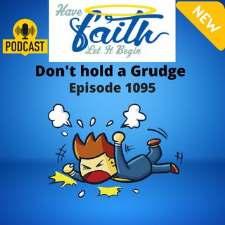 Ep1095: Don't Hold A Grudge
