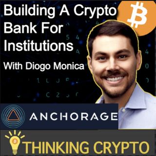 Diogo Monica CoFounder of Anchorage Interview - Becoming a Crypto Bank, Bitcoin, NFTs, DeFi