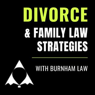 Divorce and Family Law Strategies with Burnham Law