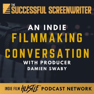 Ep26 - An Indie Filmmaking Conversation with Damien Swaby