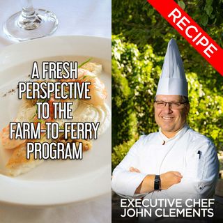 Executive Chef Brings A Fresh Perspective To The Farm-To-Ferry Program