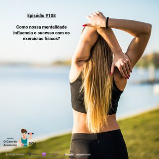 108  Como nossa mentalidade influencia o sucesso com os exercícios físicos?