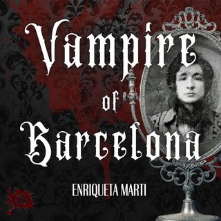 LXXIV: The Vampire of Barcelona - Enriqueta Marti