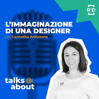 L'Immaginazione di una Designer - con Carmelita Ardizzone - Innovazione - #13