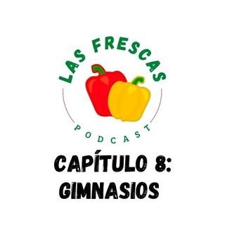 Gimnasios I Las Frescas: Capítulo #8