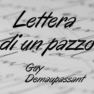 Lettera di un pazzo - Guy Demaupassant