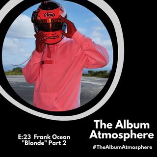 E:23 - Frank Ocean - "Blonde" Part 2
