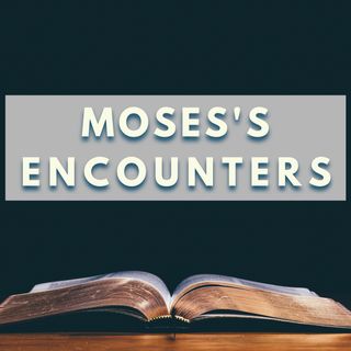 Moses's Encounters