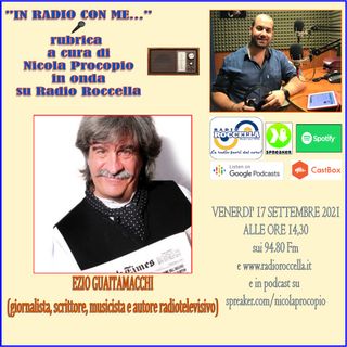 In Radio Con Me - Intervista ad Ezio Guaitamacchi 17-09-2021