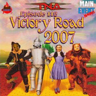 Episode 112: TNA Victory Road 2007