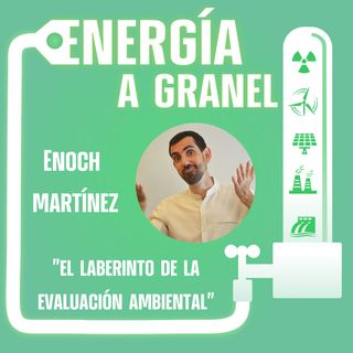 "El laberinto de la evaluación ambiental", con ENOCH MARTÍNEZ #22