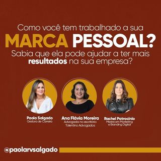 Como trabalhar a sua marca pessoal - Paola Salgado, Rachel Patrocínio e Ana Flávia Moreira_1
